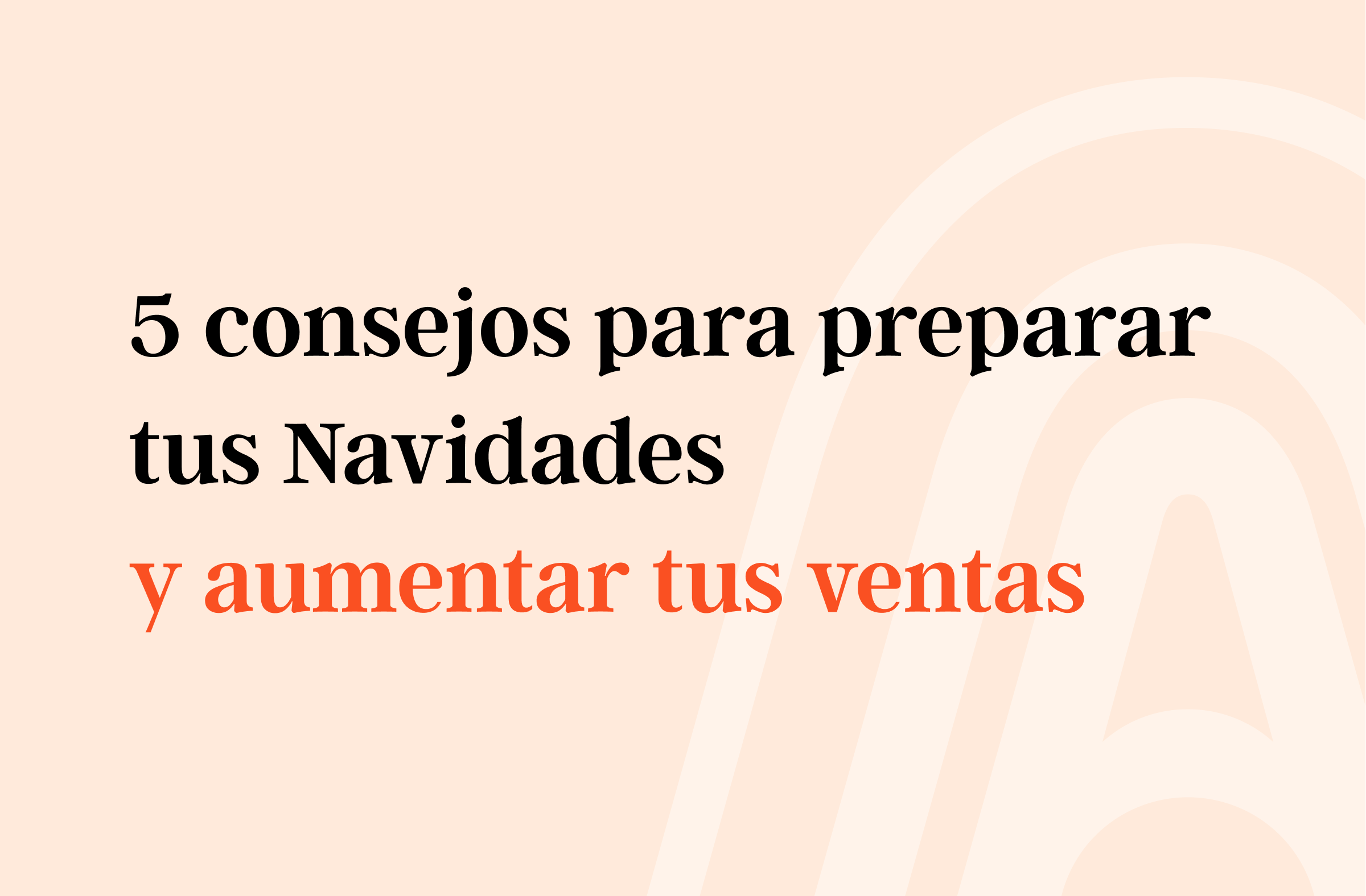 5 consejos para preparar tus Navidades en 2022 y aumentar tus ventas.