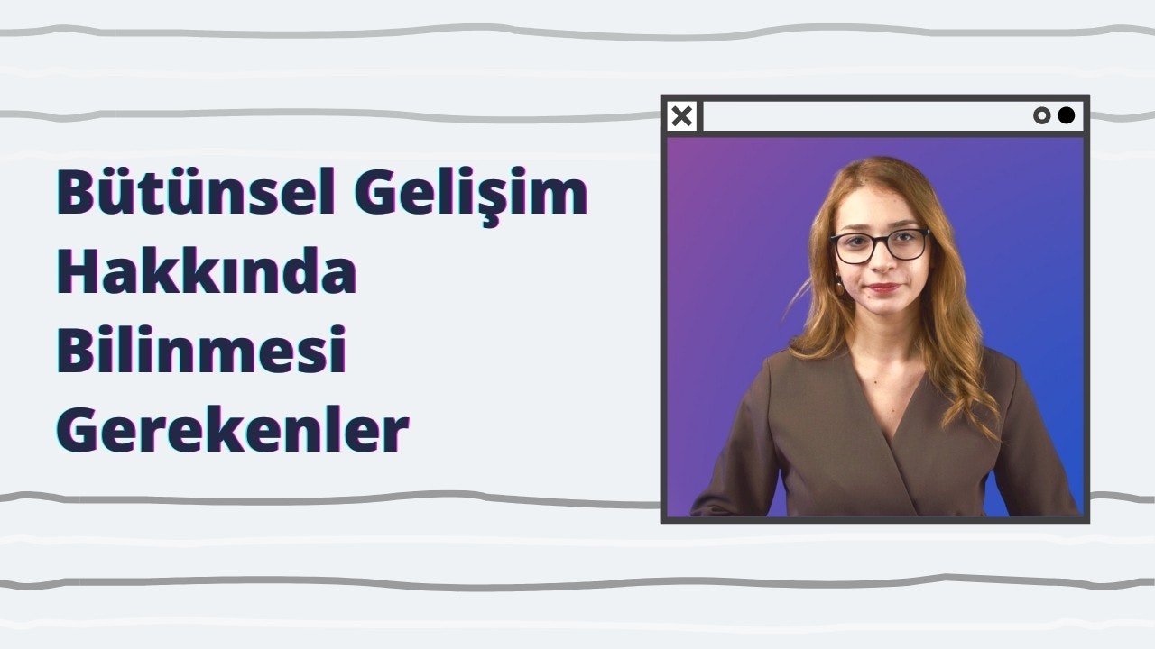 Bütünsel Gelişim Hakkında Bilinmesi Gerekenler