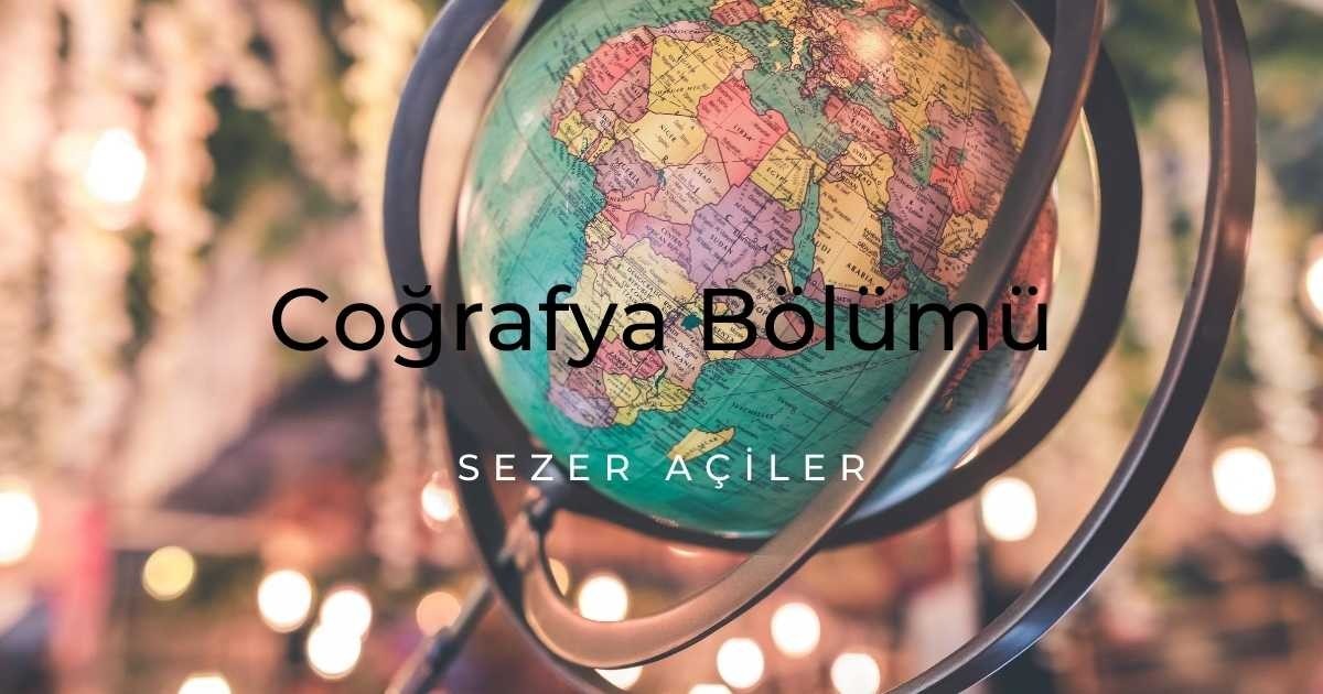 Coğrafya Bölümü Nedir?