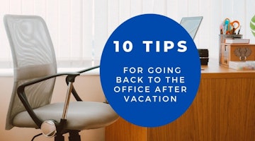 10 Tips for Going Back to the Office After Vacation