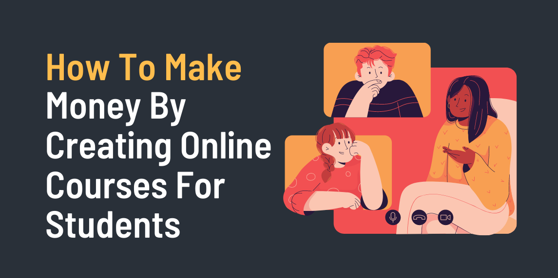 How To Make Money By Creating Online Courses For Students