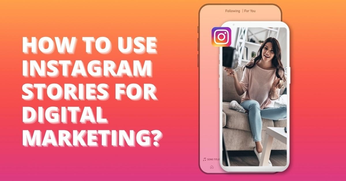 How to Use Instagram Stories for Digital Marketing?