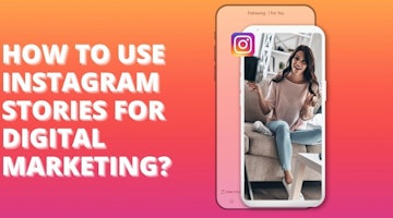 How to Use Instagram Stories for Digital Marketing?