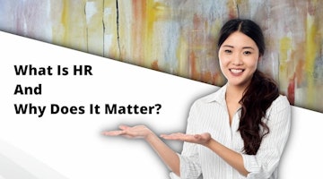 What Is Human Resources And Why Does It Matter?