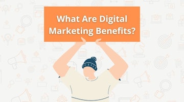 What Are Digital Marketing Benefits?