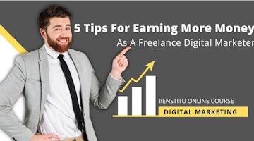5 Tips For Earning More Money As A Freelance Digital Marketer