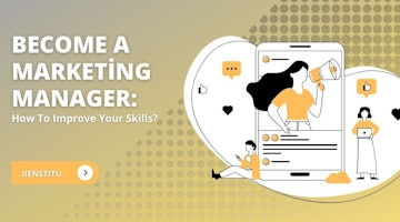 Become A Marketing Manager: How To Improve Your Skills?