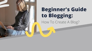 Beginner's Guide to Blogging: How To Create A Blog?