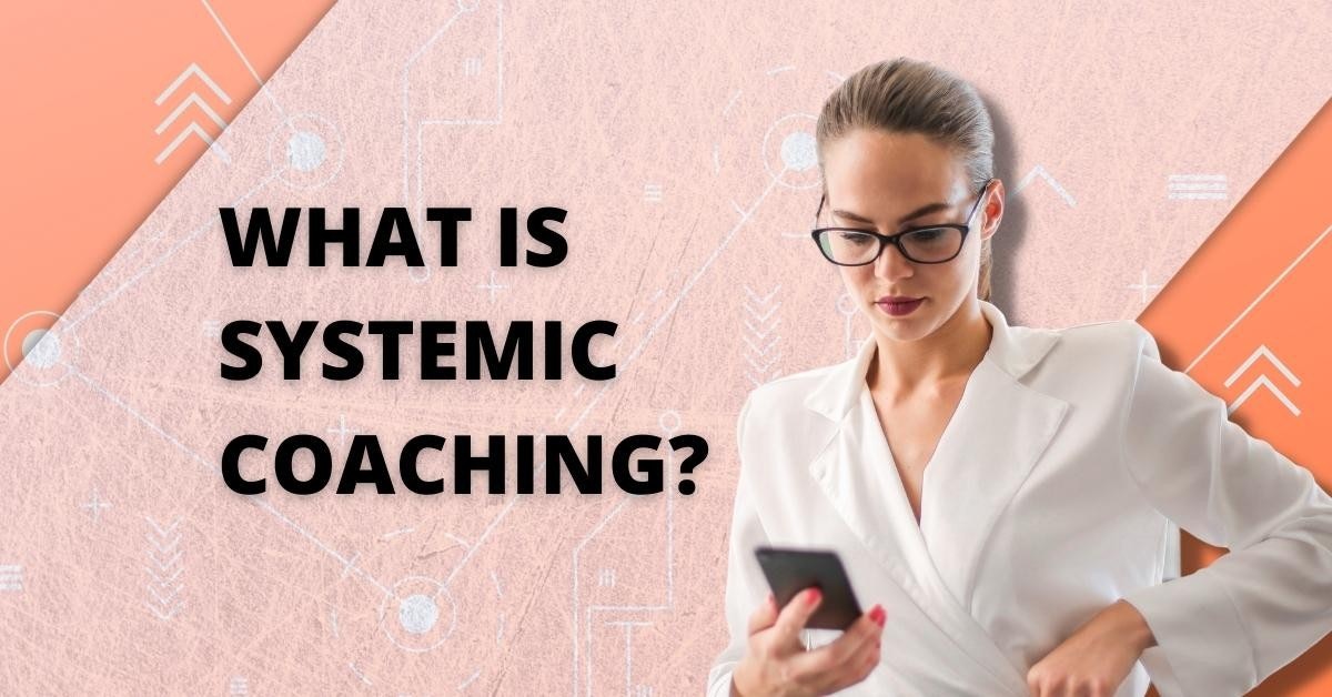 What Is Systemic Coaching?