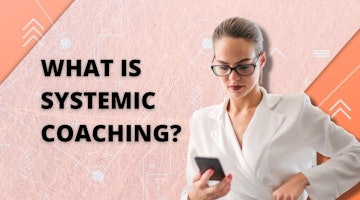What Is Systemic Coaching?