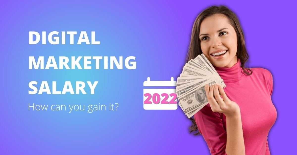What Is The Top Digital Marketing Salary For 2022? How Can You Gain It?