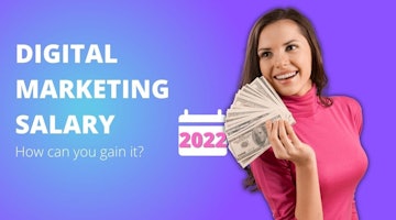 What Is The Top Digital Marketing Salary For 2022? How Can You Gain It?