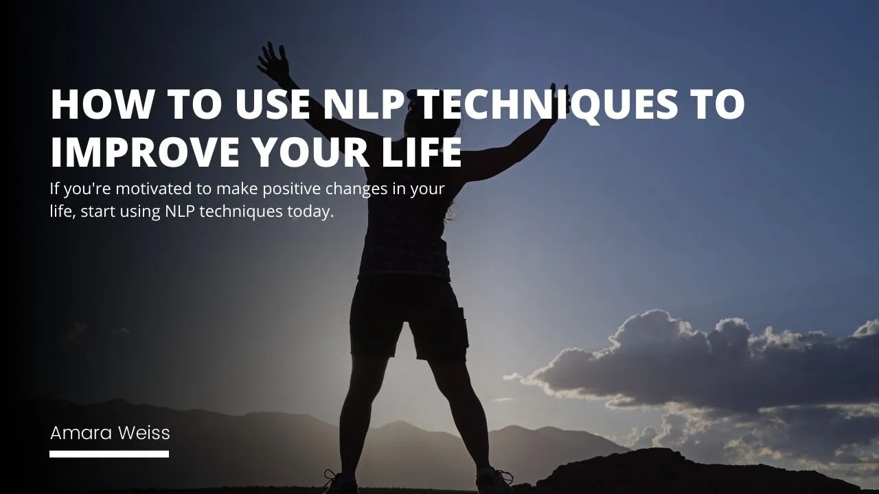 How To Use NLP Techniques To Improve Your Life