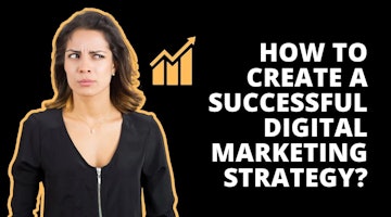How To Create A Successful Digital Marketing Strategy?