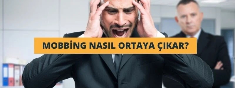 Mobbing Durumu Nasıl Ortaya Çıkar?