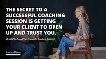 The secret to a successful coaching session is getting your client to open up and trust you. With that, you can help them set and reach their goals.