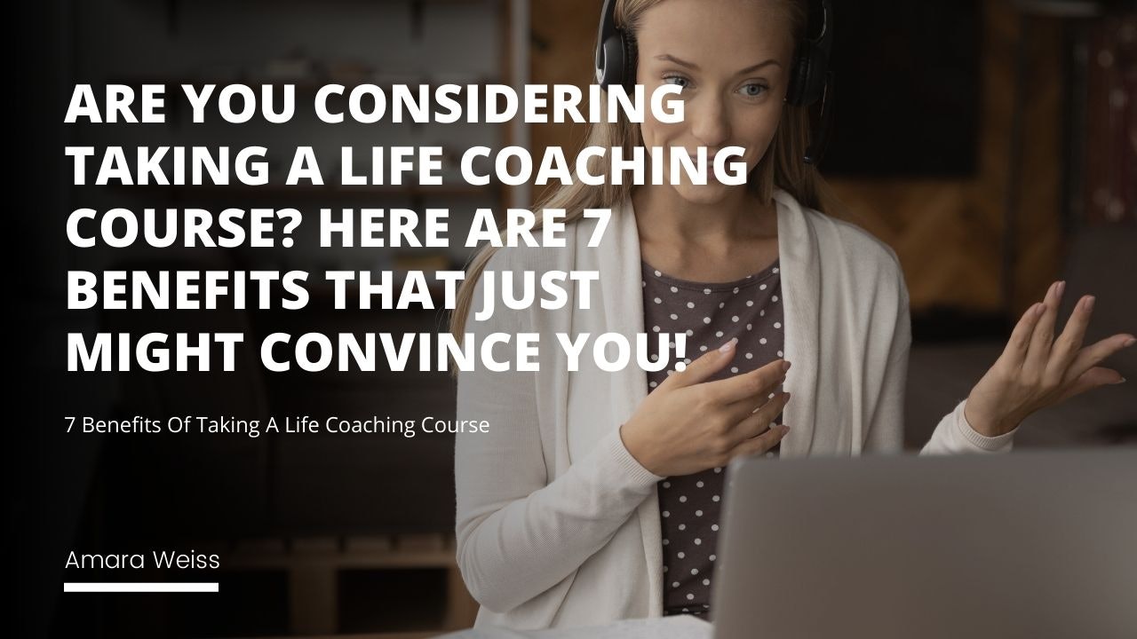 7 Benefits Of Taking A Life Coaching Course