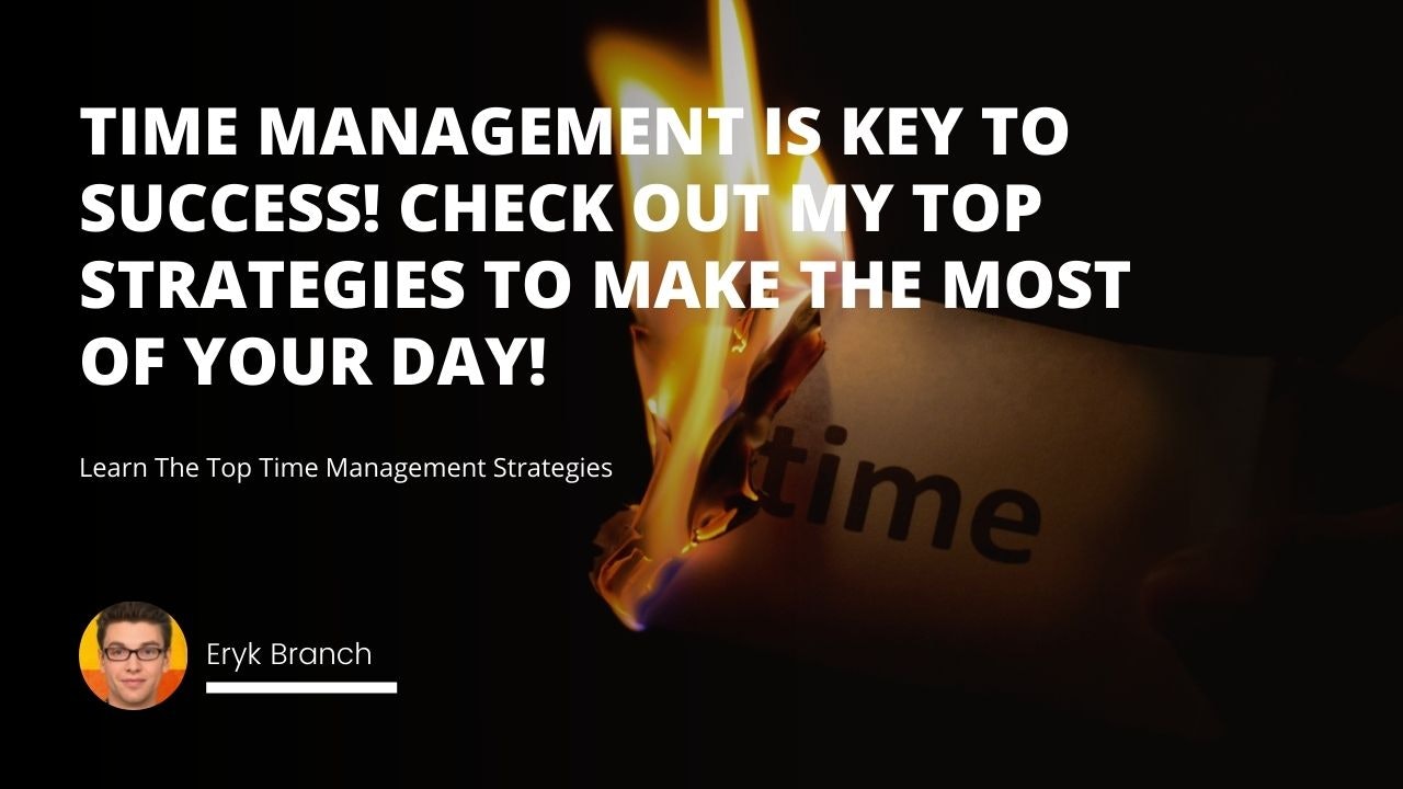Time management is key to success! Check out my top strategies to make the most of your day!