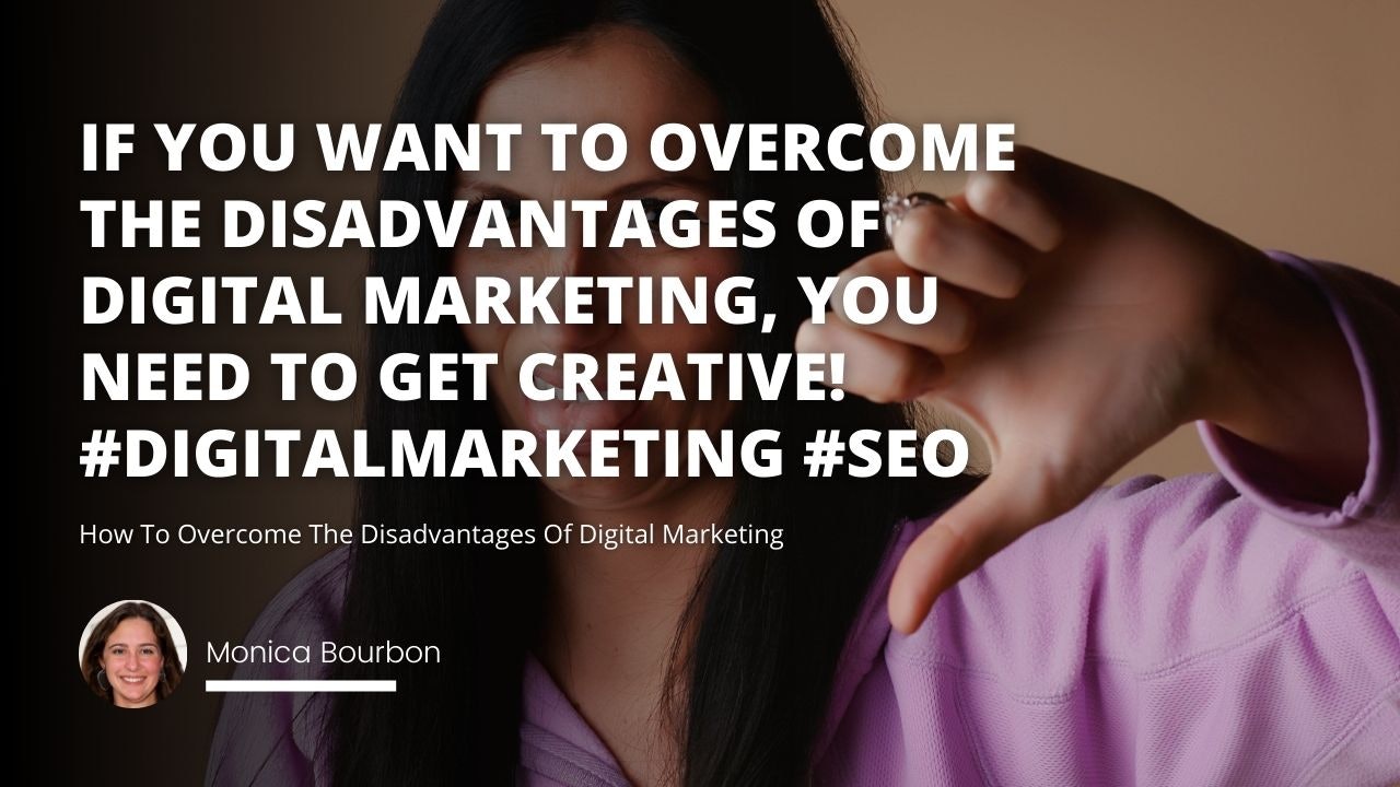 If you want to overcome the disadvantages of digital marketing, you need to get creative! #digitalmarketing #SEO