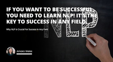 If you want to be successful, you need to learn NLP! It's the key to success in any field.