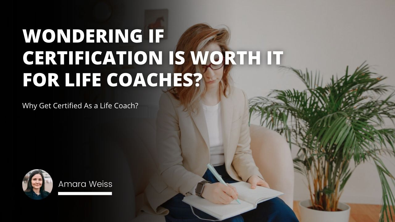 Wondering if certification is worth it for life coaches?