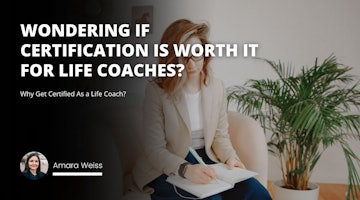 Wondering if certification is worth it for life coaches?