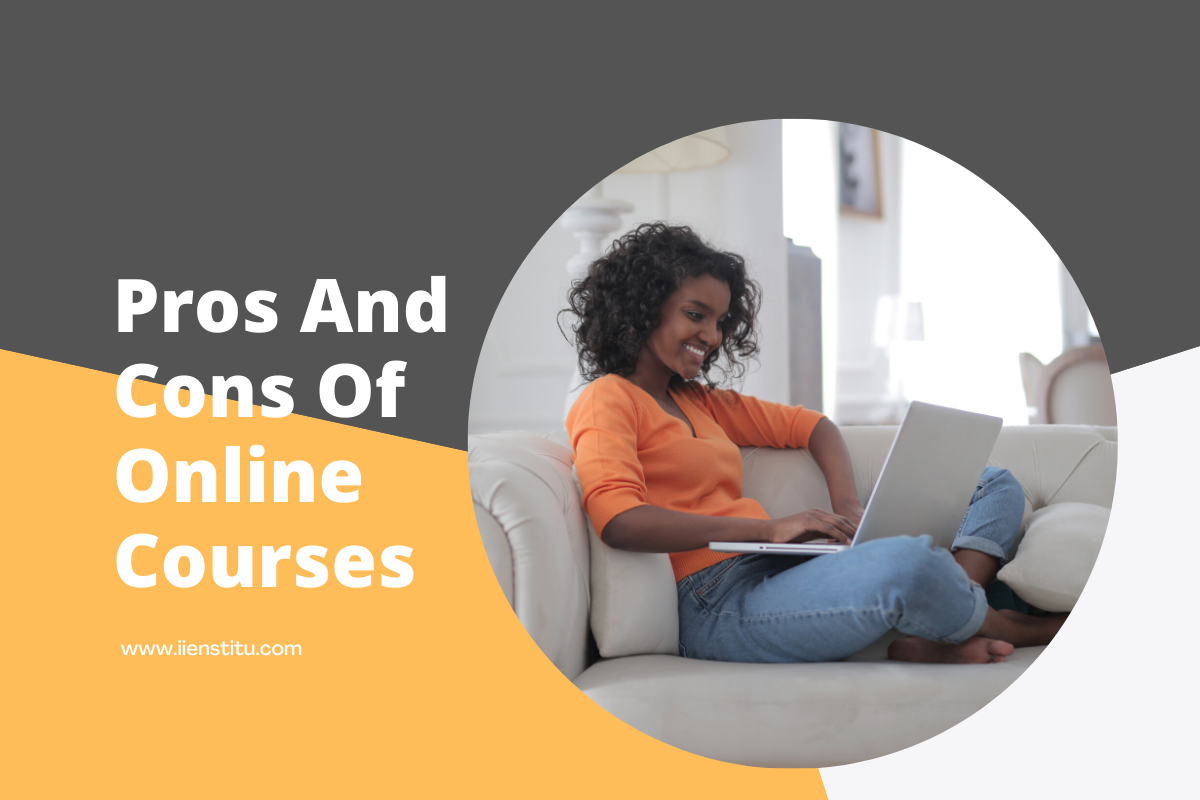 Pros and Cons of Online Courses | IIENSTITU