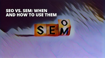 SEO vs. SEM: When and How To Use Them