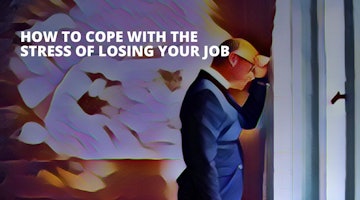 How to Cope With the Stress of Losing Your Job 