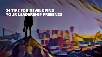 24 Tips for Developing Your Leadership Presence