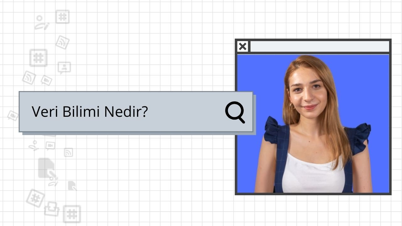 Veri Bilimi Nedir? Veri Bilimi Nasıl Yapılır?