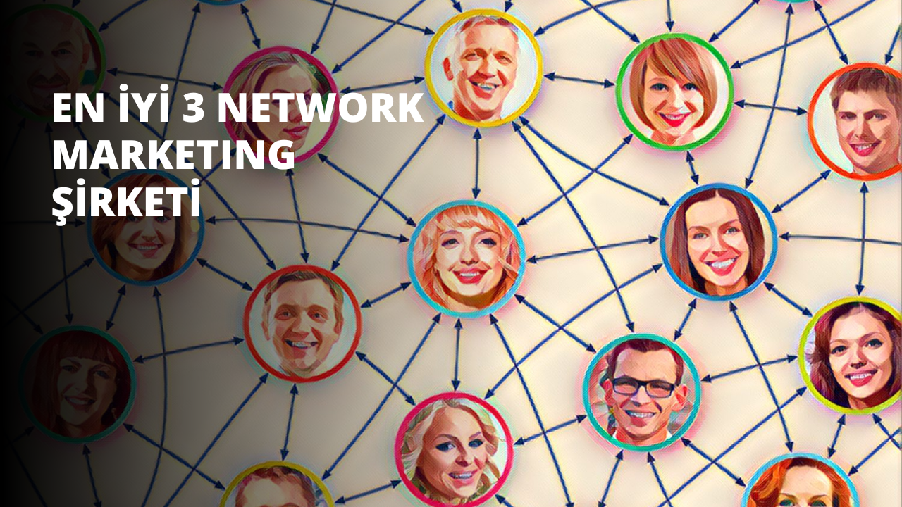 En İyi 3 Network Marketing Şirketi