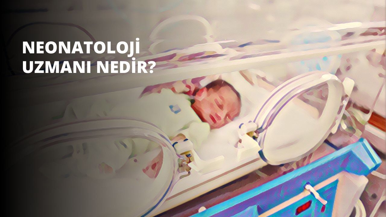 Neonatoloji Uzmanı Nedir? Ne İş Yapar?