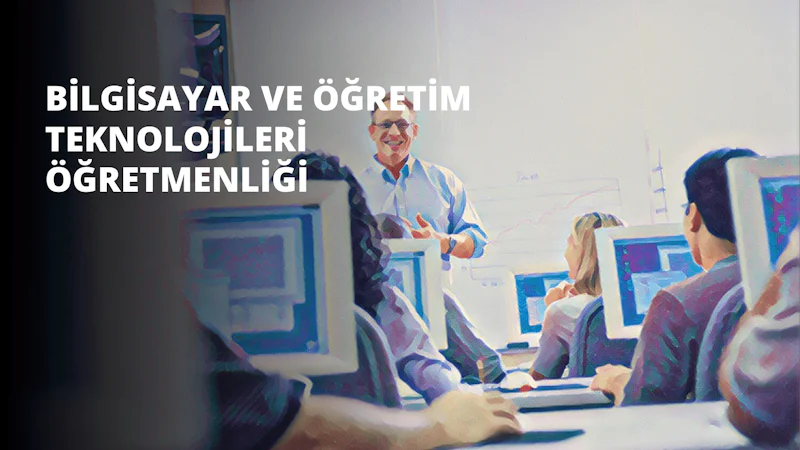 Bilgisayar ve Öğretim Teknolojileri Öğretmenliği