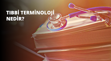 Tıbbi Terminoloji Nedir?