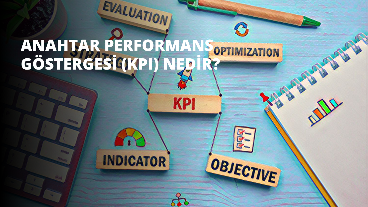 Anahtar Performans Göstergesi (KPI) Nedir?