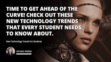 Time to get ahead of the curve! Check out these new technology trends that every student needs to know about.