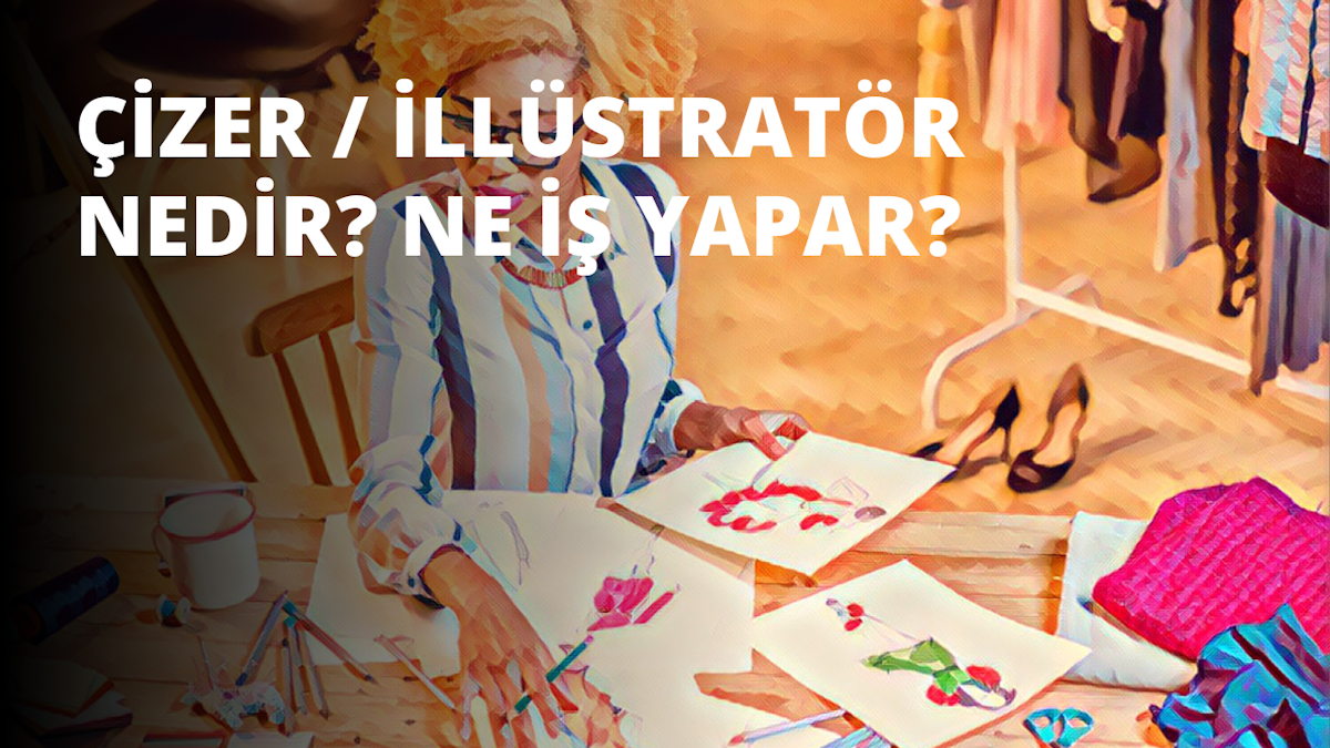 Çizer / İllüstratör Nedir? Ne İş Yapar? IIENSTITU