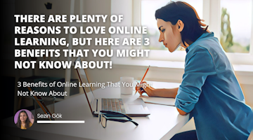 There are plenty of reasons to love online learning, but here are 3 benefits that you might not know about!