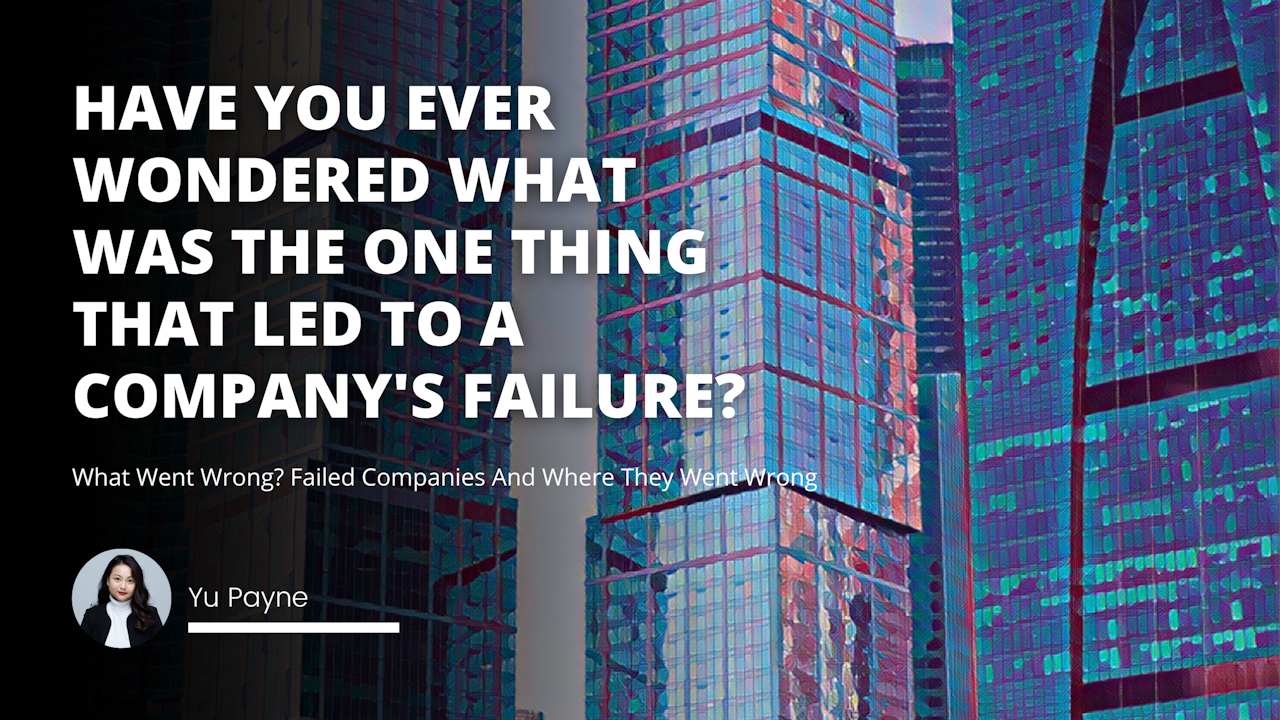 Have you ever wondered what was the one thing that led to a company's failure? 