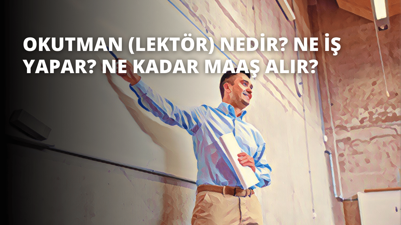 Okutman (Lektör) Nedir? Ne İş Yapar? Ne Kadar Maaş Alır?