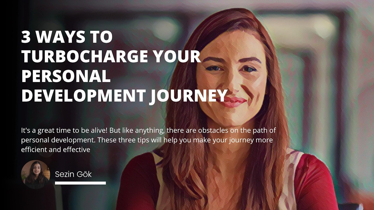 3 Ways to Turbocharge Your Personal Development Journey