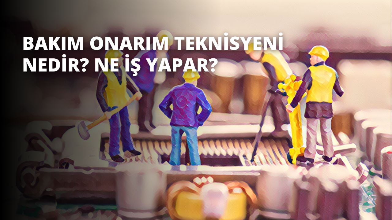 Bakım Onarım Teknisyeni