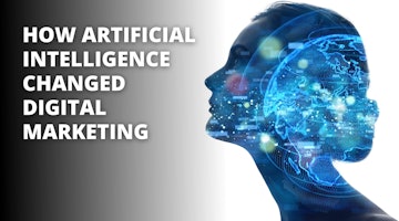 How Artificial Intelligence Changed Digital Marketing