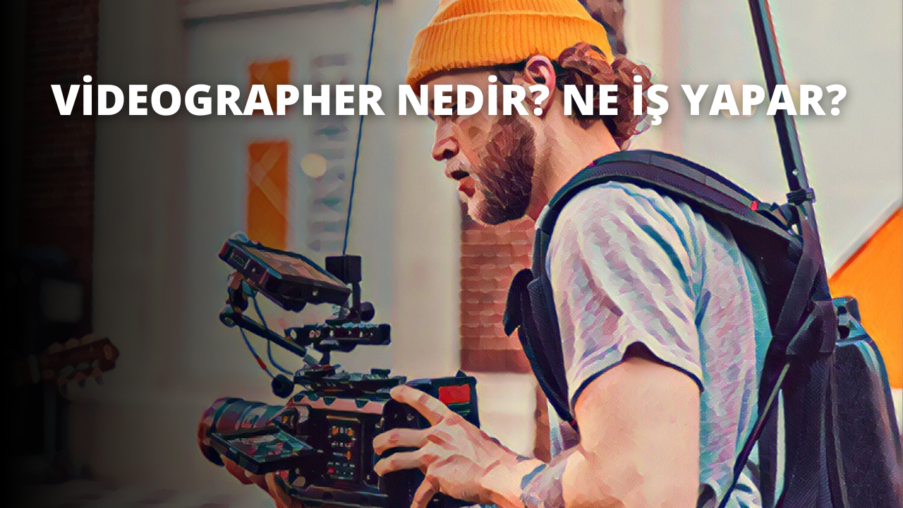 Videographer Nedir? Ne İş Yapar?