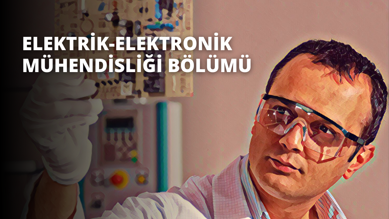 Elektrik-Elektronik Mühendisliği Bölümü