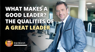 What Makes A Good Leader? The Qualities Of A Great Leader