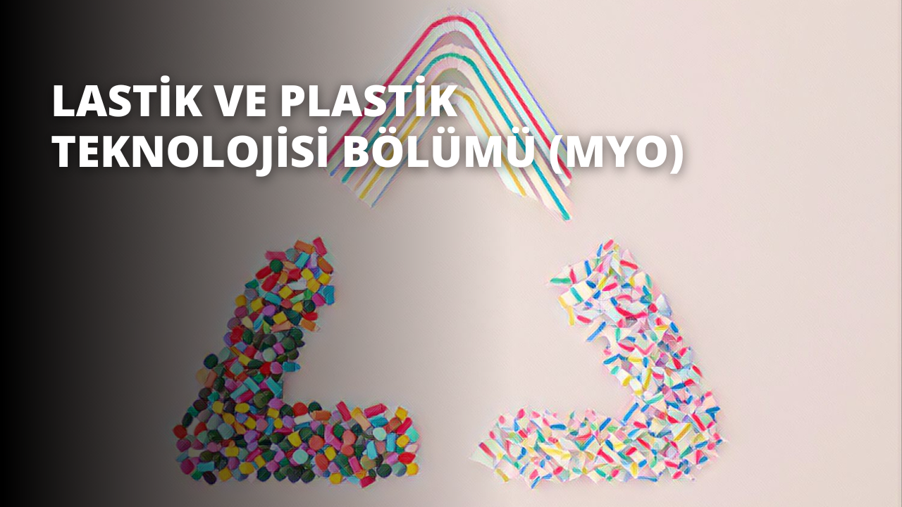 Lastik ve Plastik Teknolojisi Bölümü (MYO)
