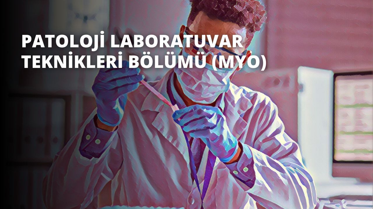 Patoloji Laboratuvar Teknikleri Bölümü (MYO)