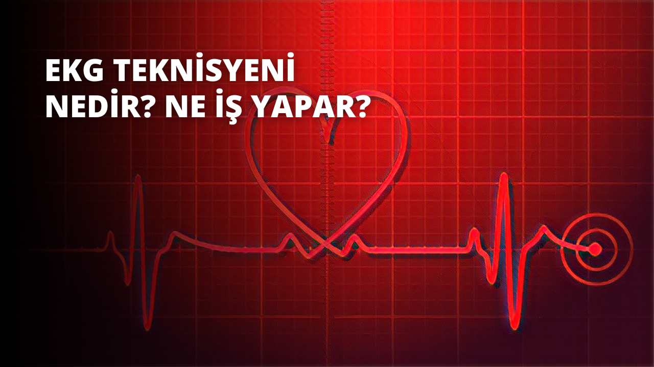 EKG Teknisyeni Nedir? Ne İş Yapar?